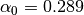 \alpha_{0}=0.289