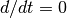 d/dt=0
