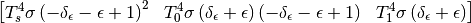$$\left[\begin{matrix}T_{s}^{4} \sigma \left(- \delta_{\epsilon} - \epsilon + 1\right)^{2} & T_{0}^{4} \sigma \left(\delta_{\epsilon} + \epsilon\right) \left(- \delta_{\epsilon} - \epsilon + 1\right) & T_{1}^{4} \sigma \left(\delta_{\epsilon} + \epsilon\right)\end{matrix}\right]$$