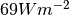 69 W m^{-2}