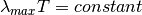 \begin{equation*}
\lambda_{max}T = constant
\end{equation*}