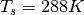 \begin{equation*}
T_{s}=288K
\end{equation*}