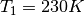 \begin{equation*}
T_{1}=230K
\end{equation*}