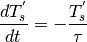 \begin{equation*}
\frac{dT_{s}^{'}}{dt} = -\frac{T_{s}^{'}}{\tau}
\end{equation*}