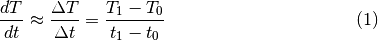 \begin{equation}
\frac{dT}{dt}\approx\frac{\Delta T}{\Delta t}=\frac{T_{1}-T_{0}}{t_{1}-t_{0}}
\end{equation}