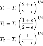 \begin{align*}
T_{s} & = T_{e}\left(\frac{2+\epsilon}{2-\epsilon}\right)^{1/4} \\
T_{1} & = T_{e}\left(\frac{1+\epsilon}{2-\epsilon}\right)^{1/4} \\
T_{2} & = T_{e}\left(\frac{1}{2-\epsilon}\right)^{1/4} \\
\end{align*}