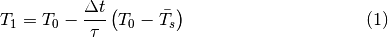 \begin{equation}
T_{1}=T_{0}-\frac{\Delta t}{\tau}\left(T_{0}-\bar{T_{s}}\right)
\end{equation}