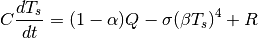 \begin{equation*}
C\frac{dT_{s}}{dt}=(1-\alpha)Q-\sigma(\beta T_{s})^{4}+R
\end{equation*}