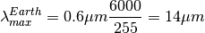 \begin{equation*}
\lambda_{max}^{Earth}=0.6\mu m\frac{6000}{255}=14\mu m
\end{equation*}