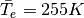 \bar{T_e}=255K