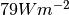 79 W m^{-2}