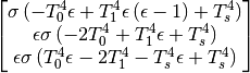 $$\left[\begin{matrix}\sigma \left(- T_{0}^{4} \epsilon + T_{1}^{4} \epsilon \left(\epsilon - 1\right) + T_{s}^{4}\right)\\\epsilon \sigma \left(- 2 T_{0}^{4} + T_{1}^{4} \epsilon + T_{s}^{4}\right)\\\epsilon \sigma \left(T_{0}^{4} \epsilon - 2 T_{1}^{4} - T_{s}^{4} \epsilon + T_{s}^{4}\right)\end{matrix}\right]$$