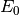 E_{0}