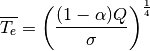 \begin{equation*}
\overline{T_e}=\left(\frac{(1-\alpha)Q}{\sigma}\right)^{\frac{1}{4}}
\end{equation*}