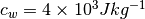 c_{w}=4\times10^{3} J kg^{-1}
