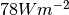 78 W m^{-2}