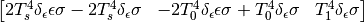 $$\left[\begin{matrix}2 T_{s}^{4} \delta_{\epsilon} \epsilon \sigma - 2 T_{s}^{4} \delta_{\epsilon} \sigma & - 2 T_{0}^{4} \delta_{\epsilon} \epsilon \sigma + T_{0}^{4} \delta_{\epsilon} \sigma & T_{1}^{4} \delta_{\epsilon} \sigma\end{matrix}\right]$$