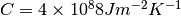 C = 4\times 10^{8}8Jm^{-2}K^{-1}