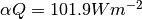 \alpha Q = 101.9 W m^{-2}