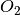 O_{2}
