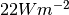 22W m^{-2}