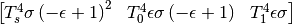 $$\left[\begin{matrix}T_{s}^{4} \sigma \left(- \epsilon + 1\right)^{2} & T_{0}^{4} \epsilon \sigma \left(- \epsilon + 1\right) & T_{1}^{4} \epsilon \sigma\end{matrix}\right]$$