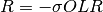 \begin{equation*}
R=-\sigma OLR
\end{equation*}