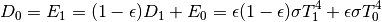 \begin{equation*}
D_{0}=E_{1}=(1-\epsilon)D_{1}+E_{0}=\epsilon(1-\epsilon)\sigma T_{1}^{4}+\epsilon\sigma T_{0}^{4}
\end{equation*}