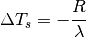 \begin{equation*}
\Delta T_{s}=-\frac{R}{\lambda}
\end{equation*}