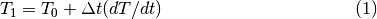 \begin{equation}
T_{1}=T_{0}+\Delta t(dT/dt)
\end{equation}