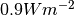 0.9 W m^{-2}
