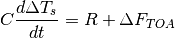 \begin{equation*}
C\frac{d\Delta T_{s}}{dt}=R+\Delta F_{TOA}
\end{equation*}