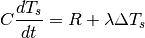\begin{equation*}
C\frac{dT_{s}}{dt}=R+\lambda\Delta T_{s}
\end{equation*}