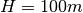 H=100m