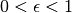 0 < \epsilon < 1
