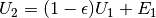 \begin{equation*}
U_{2}=(1-\epsilon)U_{1}+E_{1}
\end{equation*}