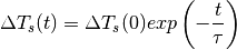 \begin{equation*}
\Delta T_{s}(t)=\Delta T_{s}(0)exp\left(-\frac{t}{\tau}\right)
\end{equation*}